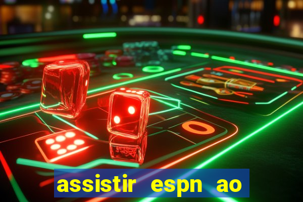 assistir espn ao vivo online gratis